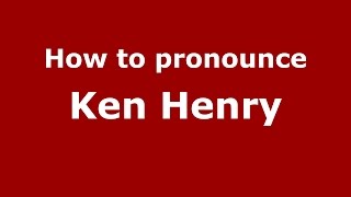 How to pronounce Ken Henry