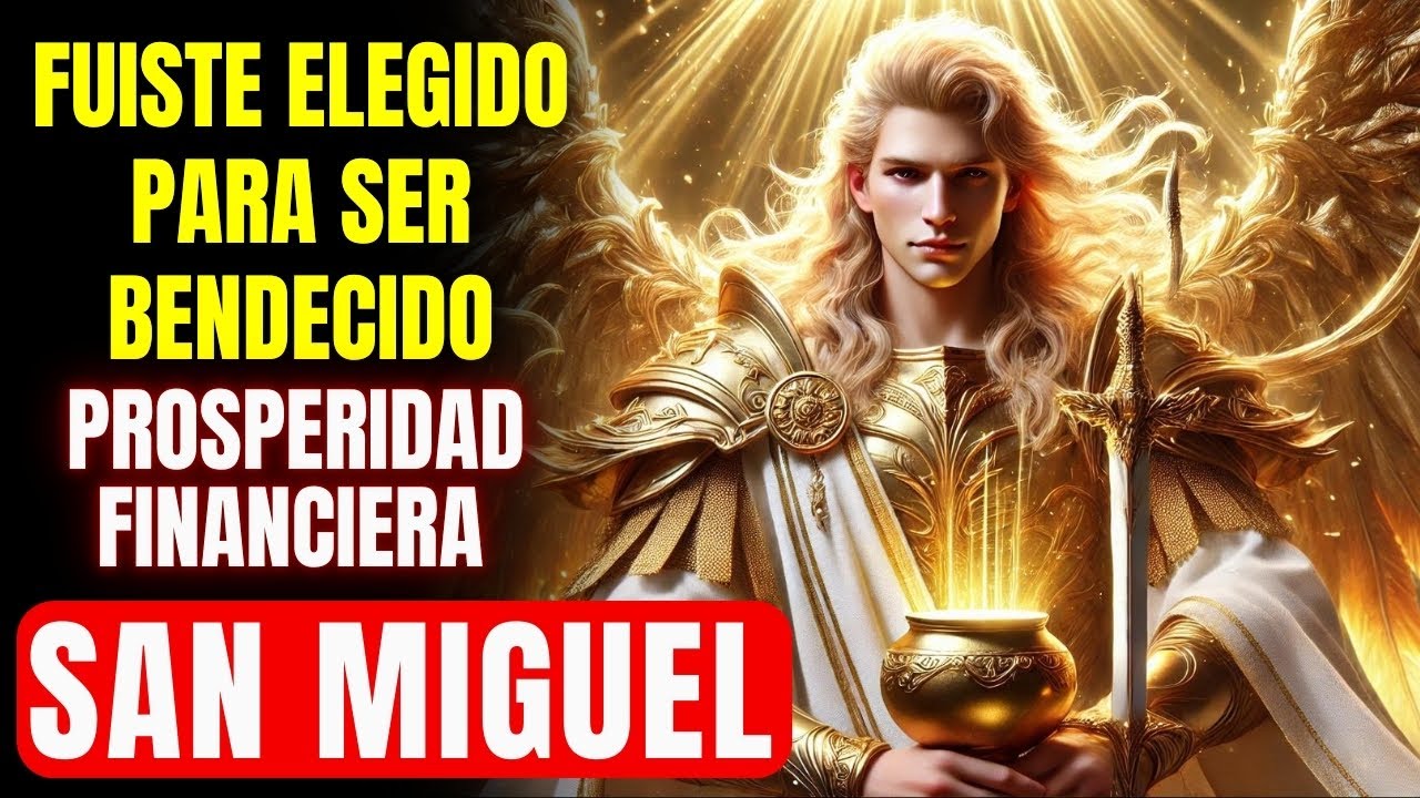 🔴  ¡FUISTE ELEGIDO! SAN MIGUEL TRAERÁ ABUNDANCIA Y PROSPERIDAD FINANCIERA