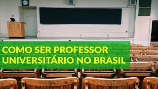 COMO SE TORNAR PROFESSOR UNIVERSITÁRIO NO BRASIL