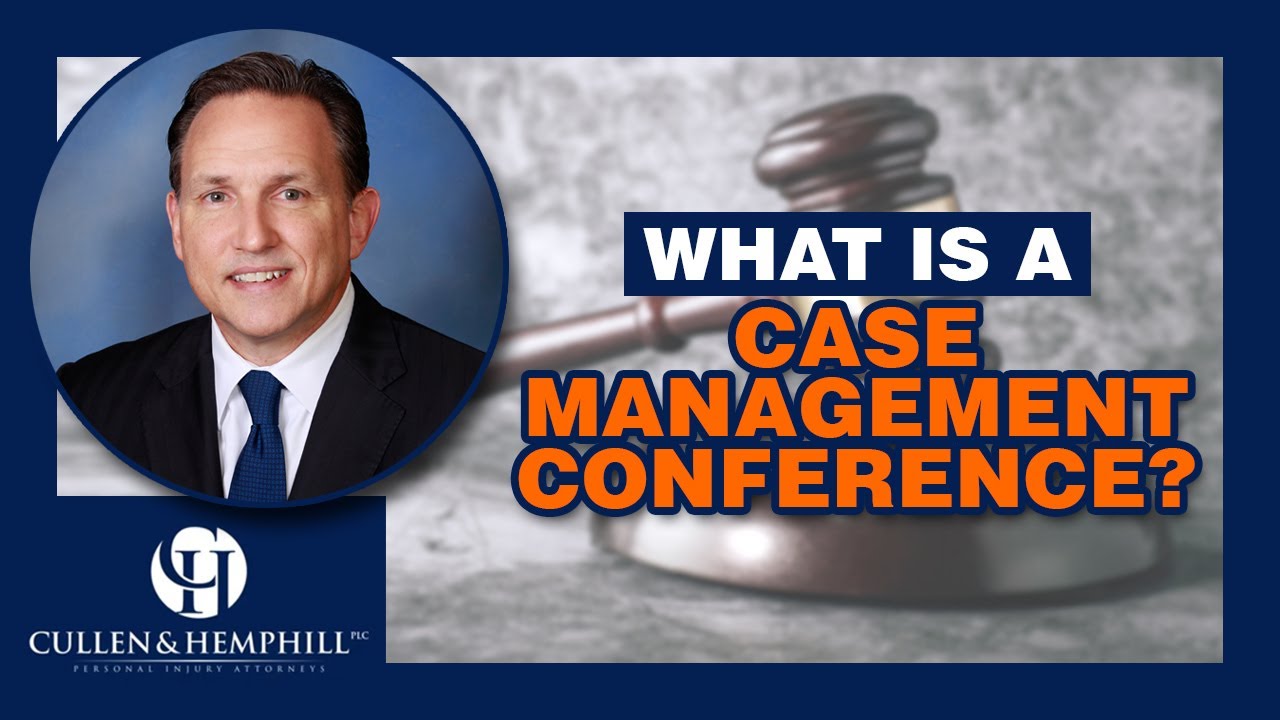 What Is A Case Management Conference? Cullen & Hemphill, PLC