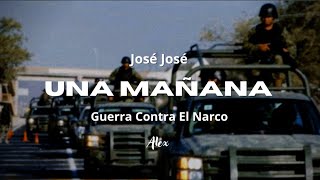 José José - Una Mañana [Guerra Contra El Narco]
