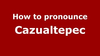 How to pronounce Cazualtepec