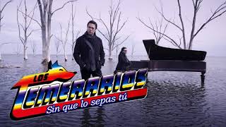 Sin que lo sepas tú-Los Temerarios