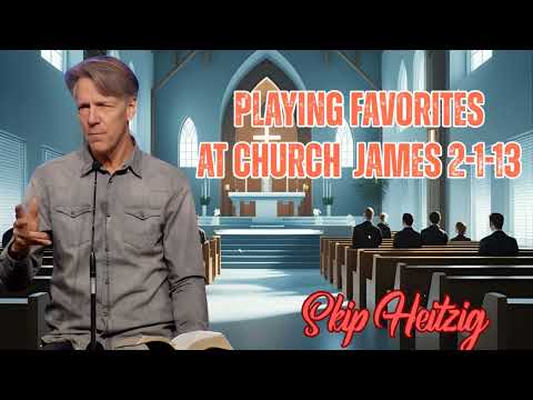 Skip Heitzig Podcast_ Playing Favorites at Church - James 2-1-13