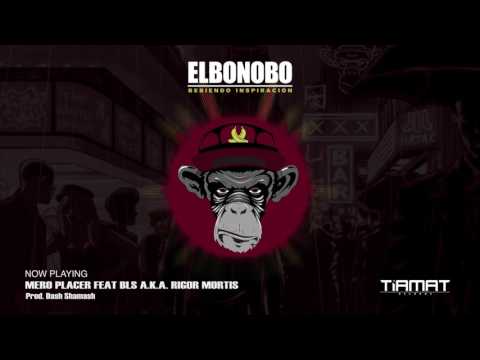 ElBonobo feat. Bls a.k.a Rigor Mortis - Mero placer (Prod. Dash Shamash)