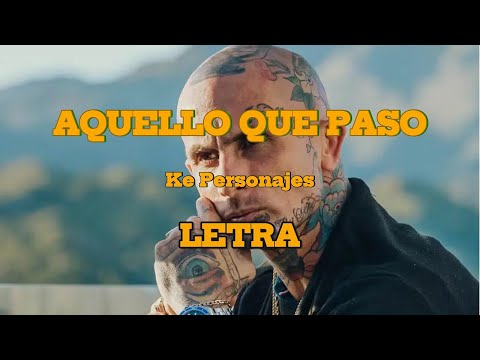 AQUELLO QUE PASO - Ke Personajes - LETRA
