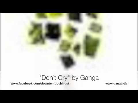 "Dont Cry" feat. Dawn Joseph - chill out music by Ganga