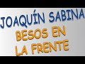 Joaquín Sabina - Besos en la frente (letra)