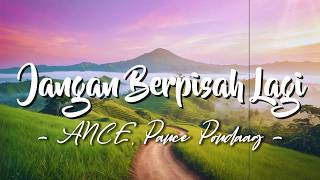 Download lagu Jangan Berpisah Lagi – ANCE, Pance Pondaag (Lirik) mp3