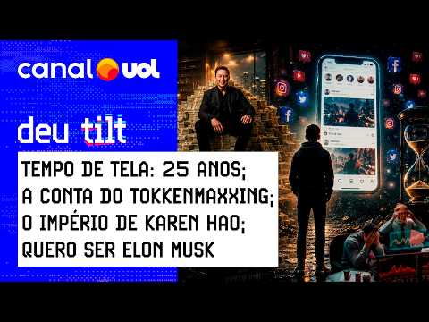 25 anos diante da tela; Arrependidos do Tokkenmaxxing; O império de Karen Hao; Quero ser Elon Musk