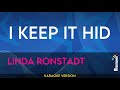 I Keep It Hid - Linda Ronstadt (KARAOKE)