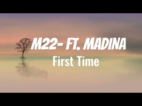 M22- Ft.Madina || First time (Lyrics)