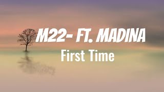 M22- Ft.Madina || First time (Lyrics)