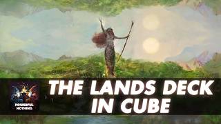 The Lands Deck In Cube - Archetype Breakdown | Powerful Nothing | Episode #94