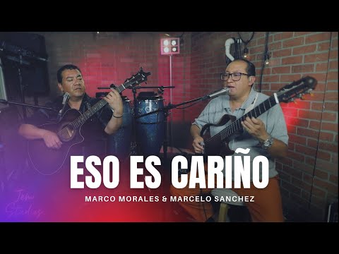 Eso es cariño/ Marco Morales & Marcelo Sanchez/ Pasillo