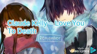 Claude Kelly -- Love You To Death(Lyrics).