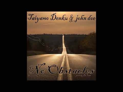 John Doe & Taiyamo Denku - No Obstacles (Prod. BoFaat)