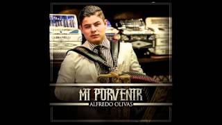 Alfredo Olivas - Mi Porvenir ( Corridos 2015)