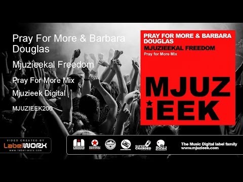 Pray For More & Barbara Douglas - Mjuzieekal Freedom (Pray For More Mix)
