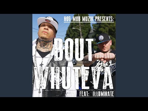 Bout Whuteva (feat. Illuminate)