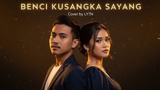 Download lagu BENCI KUSANGKA SAYANG || COVER BY LY7N #cover #musik  mp3