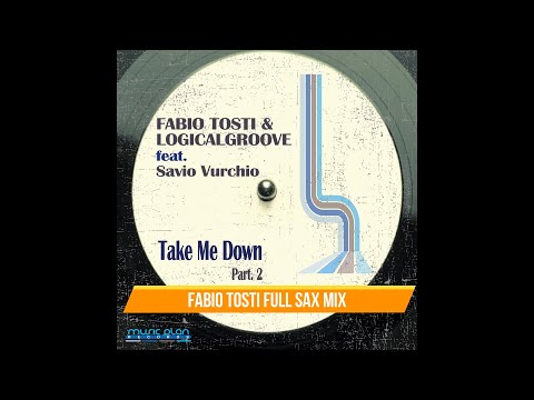 Fabio Tosti & Logicalgroove feat. Savio Vurchio - Take Me Down (Fabio Tosti Full Sax Mix)