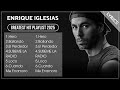 ENRIQUE IGLESIAS Full Hits Songs Collection Album 2025 ENRIQUE IGLESIAS Best Songs Playlist 2