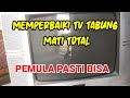 Cara Servis TV TABUNG MATI TOTAL Pemula Pasti Bisa