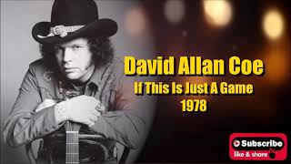 If This Is Just A Game \ David Allan Coe