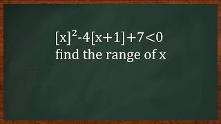 [x]^2-4[x+1]+7＜0, find the range of x