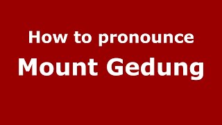 How to pronounce Mount Gedung