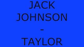 Jack Johnson - Taylor (lyrics @ info)