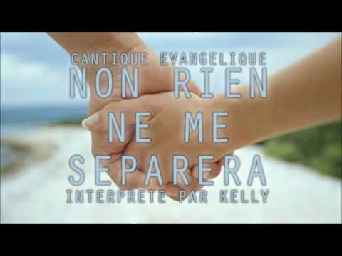 Non Rien Ne Me Séparera - Cantique Evangélique Interpreté Par Kelly
