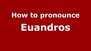 How to pronounce Euandros