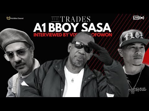 "THE TRADES" WITH A1 BBOY SASA INTERVIEWED BY VIXX AND @Profow0n