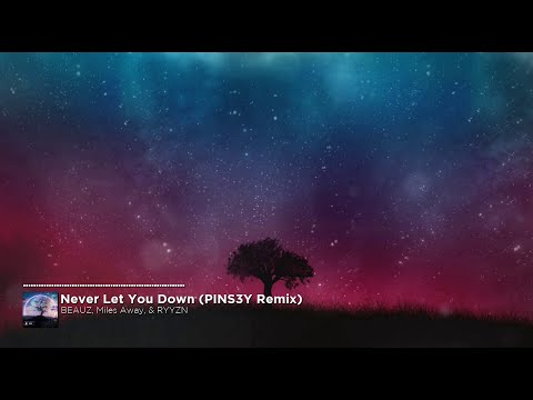 BEAUZ, Miles Away, & RYYZN - Never Let You Down (PINS3Y Remix)