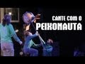CANTE COM O PEIXONAUTA FESTCURITIBA 2013