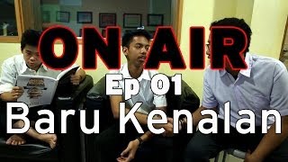 ON AIR Eps. 1 – Baru Kenalan