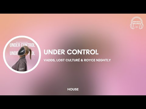 [𝗛𝗼𝘂𝘀𝗲] Under Control - VADDS, Lost Culturé & Royce Nightly [𝗘𝗗𝗠 𝗕𝘂𝘇𝘇 𝗥𝗲𝗰𝗼𝗿𝗱𝘀]