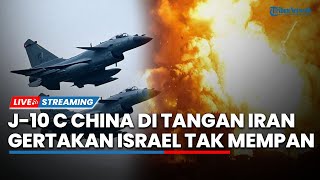 Murka! J-10 C Rafale Killer di Tangan Iran seusai Israel Gertak Bom Persembunyian & Habisi Khamenei