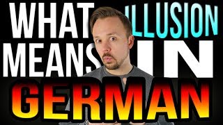 What Illusion Means In German | Get Germanized | German Word Of The Day Episode 25