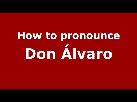 How to pronounce Don Álvaro (Spanish/Spain) - PronounceNames.com