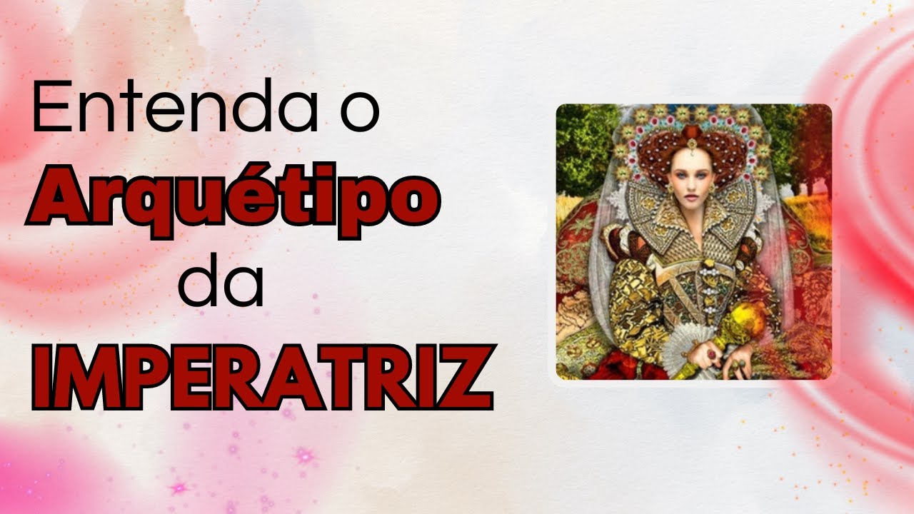 Arquétipo da IMPERATRIZ: Luz e Sombra!