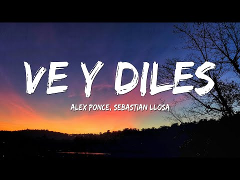 Alex Ponce, Sebastian Llosa - Ve y Diles (Letra/Lyrics)