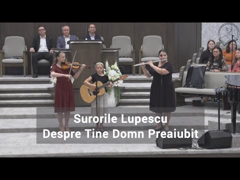 Surorile Lupescu ||  Despre Tine Domn Preaiubit (Tu Doamne Stii sa alini)