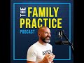 Welcome To The Family Practice Podcast