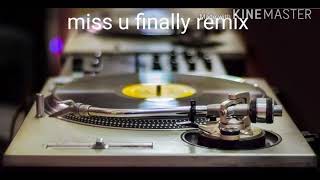 Miss you finally remix