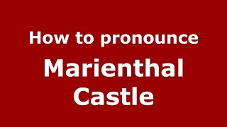 How to pronounce Marienthal Castle
