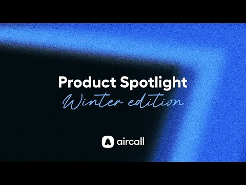 Aircall's Winter Product Spotlight 💡