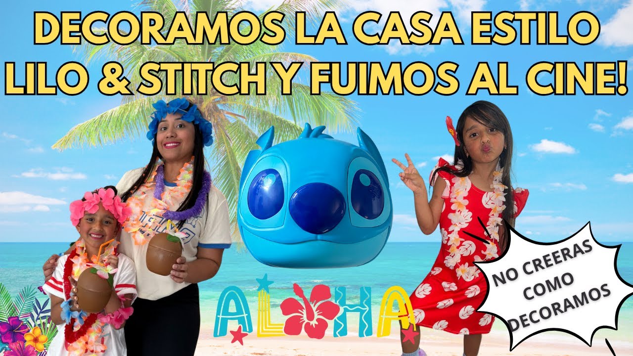 DECORAMOS LA CASA ESTILO LILO & STITCH Y FUIMOS AL CINE